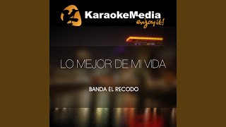 Lo Mejor De Mi Vida Karaoke Version In The Style Of Banda El Recodo [upl. by Aysahc765]