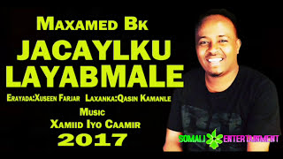 Maxamed bk quotJacaylku Layaab malooquot Hees Cusub Official Somali Music [upl. by Tanitansy505]