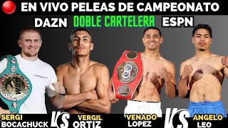 🔴EN VIVO PELEA de CAMPEONATO🥊VENADO LOPEZ 🆚ANGELO LEO VERGIL ORTIZ 🆚️SERGI BOCACHUK [upl. by Thorlie]