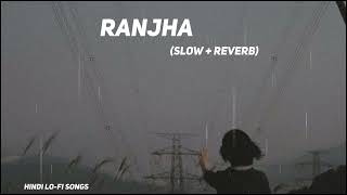 Ranjha Lofi Extended  Slowed  Reverb  Artists Jasleen Royal B Praak Romy lofi [upl. by Katharine]