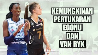 KEMUNGKINAN PERTUKARAN EGONU DAN VAN RYK ‼️ [upl. by Adey147]