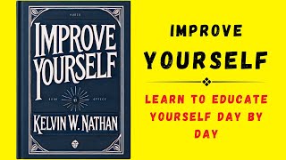 Improve Yourself Learn To Educate Yourself Day By Day Audiobook [upl. by Berck563]