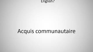 How to say Acquis communautaire in English [upl. by Zoila888]