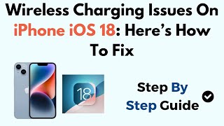 Wireless Charging Issues On iPhone iOS 18 Here’s How To Fix [upl. by Laehcym264]