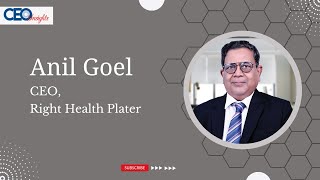 CEO Insights Exclusive Interaction with Anil Goel CEO Right Health Plater [upl. by Zetnod]