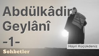 Abdül Kadiri Geylani 1  Hayri Küçükdeniz Sohbetler Serisi [upl. by Yerffoeg129]