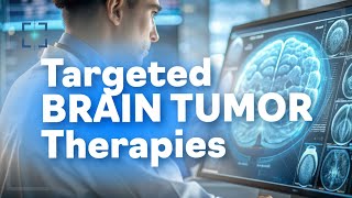 Advances in Targeted Therapies for Brain Tumors [upl. by Keyte800]