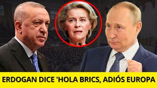 ERDOGAN DA UN ULTIMĂTUM A EUROPA ÂˇTURQUĂŤA SE UNE AL BRICS [upl. by Onailil]