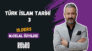 15 Türk İslam Tarihi  3  Mehmet Celal ÖZYILDIZ  2025 [upl. by Eiffub]