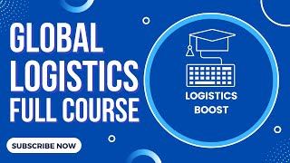 Global Logistics Full Course for 2022  FREE Logistics Management Full Course  LogisticsBoost [upl. by Niliac]