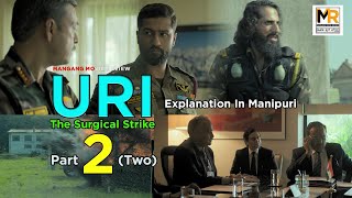 Uri  The Surgical Strike  Part 2Two  Manipuri Explanation [upl. by Rossuck]