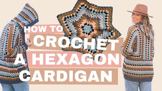 How to Crochet a Granny Hexagon Cardigan CAMPFIRE CARDIGAN TUTORIAL [upl. by Naj]