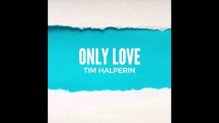 Tim Halperin  Only Love Official Audio [upl. by Tidwell]