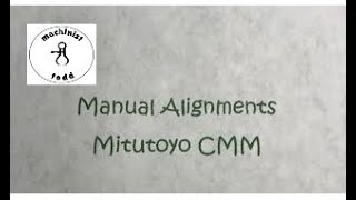 Mitutoyo CMM Manual Alignments [upl. by Clarie833]