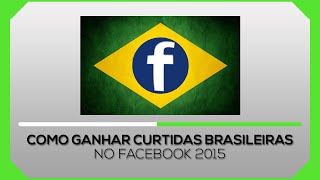 Como ganhar curtidas brasileiras no Facebook 2015 [upl. by Tuorah]