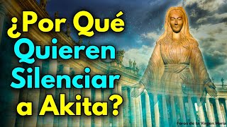 ¿Por qué el Vaticano Quiere Silenciar las Apariciones de Akita ¡Revelado el Verdadero Motivo [upl. by Noicpesnoc]