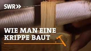 Wie man eine Krippe baut  SWR Handwerkskunst [upl. by Aroved]