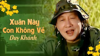 Xuân Này Con Không Về  Duy Khánh  Sáng tác Trịnh Lâm Ngân [upl. by Lerad]