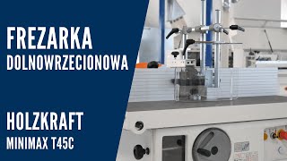 Frezarka Dolnowrzecionowa Do Drewna  Holzkraft Minimax T45c [upl. by Trula]