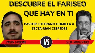 DESCUBRE EL FARISEO QUE HAY EN TI Pastor luterano humilla a SectaRian Cespedes [upl. by Leotie]