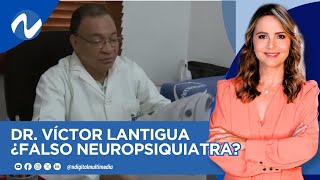 Dr Víctor Lantigua ¿Falso Neuropsiquiatra [upl. by Ahsram9]