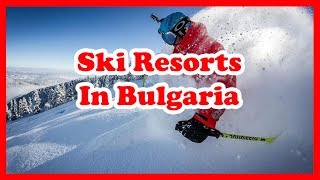 The 4 Best Ski Resorts In Bulgaria  Europe Skiing Guide [upl. by Ollehto]