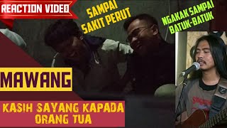 MAWANG  REACTION VIDEO  KASIH SAYANG KAPADA ORANG TUA [upl. by Ernst]