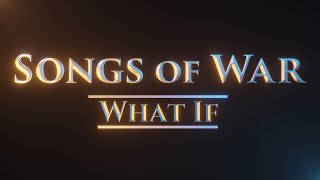 “What If…”  Songs of War [upl. by Shirberg992]