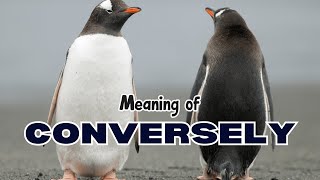 What is the meaning of Conversely [upl. by Ecinert496]