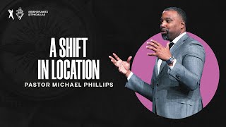 A Shift in Location  Pastor Michael Phillips [upl. by Tilla]