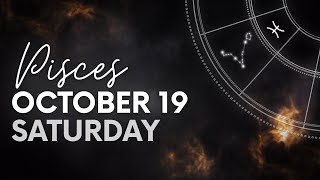 Pisces  Today Horoscope  October 19 2024 [upl. by Yltnerb]