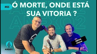 Anexo2 Pod Cast  Ó morte onde está sua vitória   EP065 [upl. by Ailic]