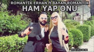 HAM YAP ONU YENİ ROMAN HAVASI ROMANTİK ERHAN FT BAYAN ROMANTİK [upl. by Rustice]