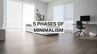 The 5 Phases of Minimalism [upl. by Hogarth]