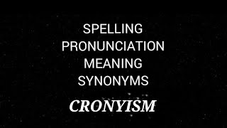 CRONYISM Spelling Pronunciation Meaning Synonyms [upl. by Ynehteb]