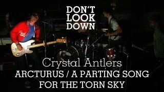 Crystal Antlers  Arcturus Parting Song For The Torn Sky  Dont Look Down [upl. by Trevethick34]