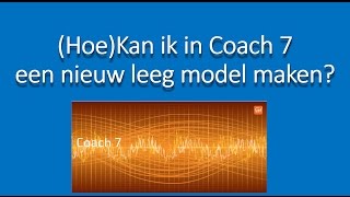 Coach 7 Nieuw leeg model maken coach 7 modelleren [upl. by Wain]