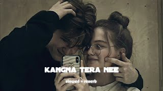 abeer arora  kangna tera nee  slowed  reverb [upl. by Yttap]