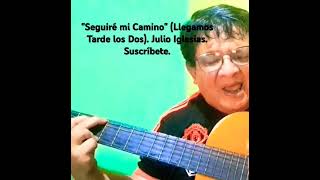 Seguiré Mi Camino Llegamos Tarde los Dos Julio Iglesias Cover Suscríbete julioiglesias [upl. by Kimmi]