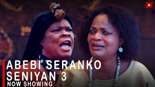 Abebi Seranko Seniyan 3 Latest Yoruba Movie 2023 DramaPeju Ogunmola Yinka QuadriFunmi BankAnthony [upl. by Eigroeg797]