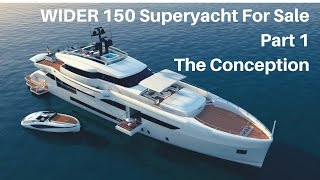 WIDER 150 Superyacht For Sale Part 1 The Conception [upl. by Margeaux]