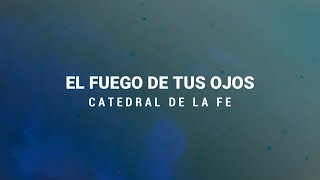 El fuego de tus ojos  Catedral de la fe  Letra [upl. by Notgnirra754]