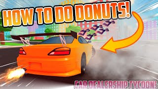 How to do DONUTS and DRIFTS in CAR DEALERSHIP TYCOON  Car Dealership Tycoon  Roblox [upl. by O'Gowan591]