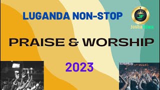 Luganda Praise and Worship Nonstop  3 hours 2023 [upl. by Eibrik655]