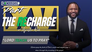 The RECHARGE w Apostle Rich  “Teach Us To Pray” —HE Restores My Soul [upl. by Krigsman]