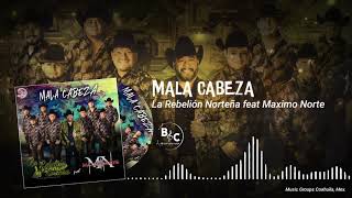 Mala Cabeza  La Rebelión Norteña ft Maximo Norte [upl. by Mariel]