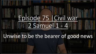 Episode 75  Civil war 2 Samuel 1  4 [upl. by Zeuqirdor]