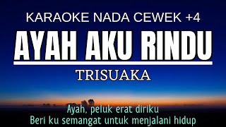 TRI SUAKA  Ayah Aku Rindu Karaoke Female Key Nada Wanita 4 [upl. by Akenal]