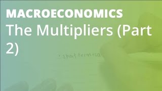 The Multipliers Part 2  Macroeconomics [upl. by Neerak]