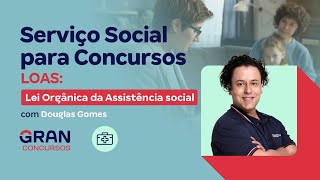 Serviço Social para Concursos  LOAS Lei Orgânica da Assistência social com Douglas Gomes [upl. by Zilvia847]